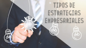 Tipos de estrategias empresariales más efectivas