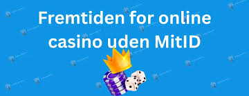 Bedste Casinoer Uden MitID Din Guide til Online Spil